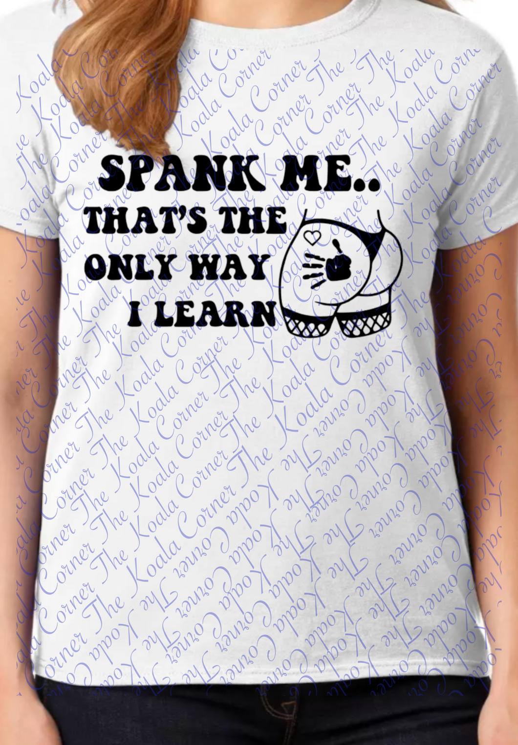 Spank me... That's the only way I learn Shirt