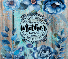 Load image into Gallery viewer, To the world you may be one person BLUE FLOWERS Tumbler
