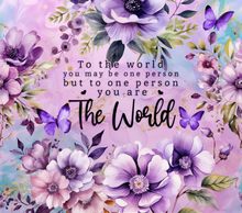 Load image into Gallery viewer, To the world you may be one person Tumbler
