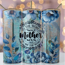 Load image into Gallery viewer, To the world you may be one person BLUE FLOWERS Tumbler
