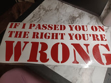 Load image into Gallery viewer, IF I PASSED YOU ON THE RIGHT YOU&#39;RE WRONG- Reflective
