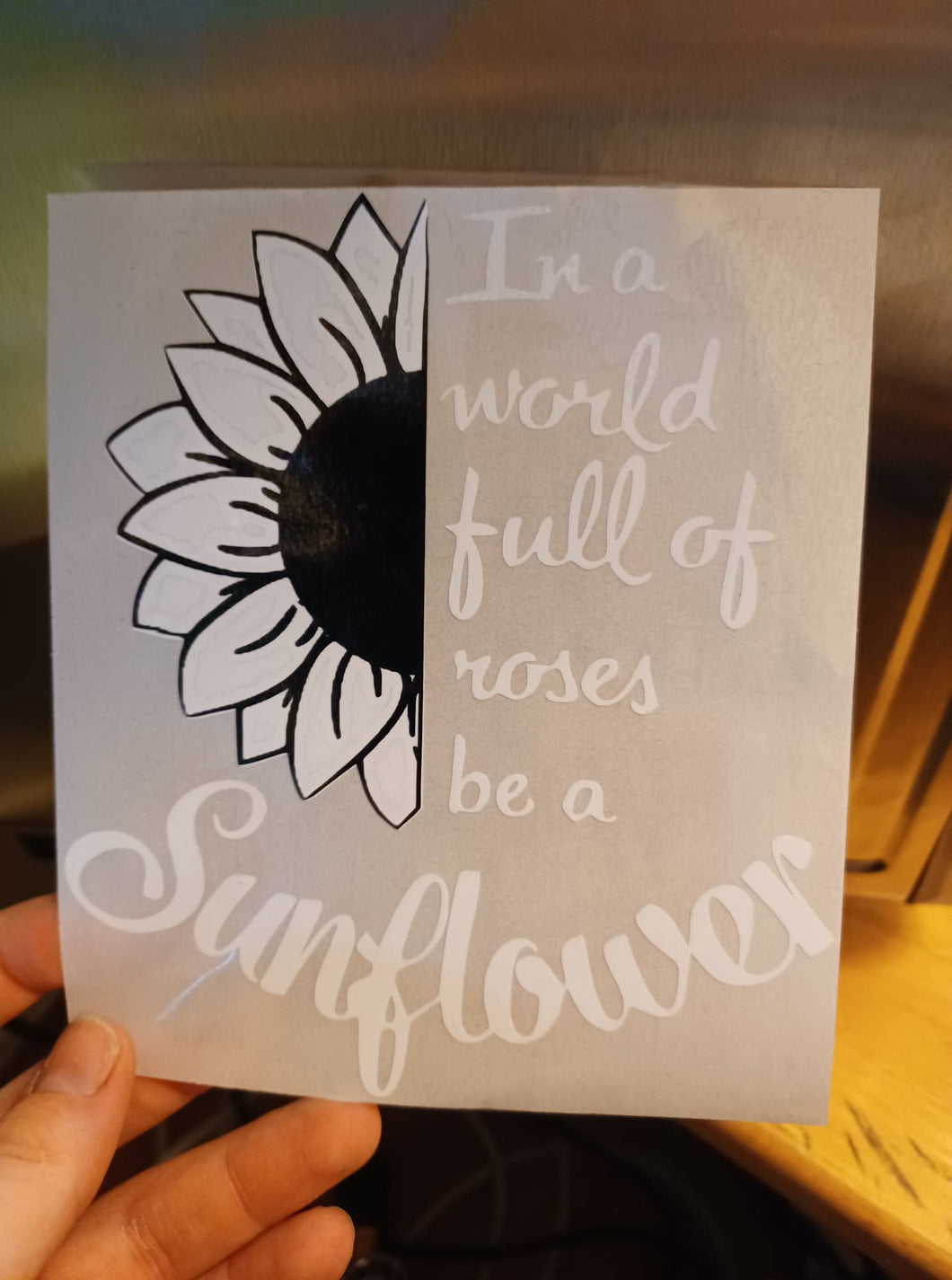 In a world full of roses be a Sunflower Decal
