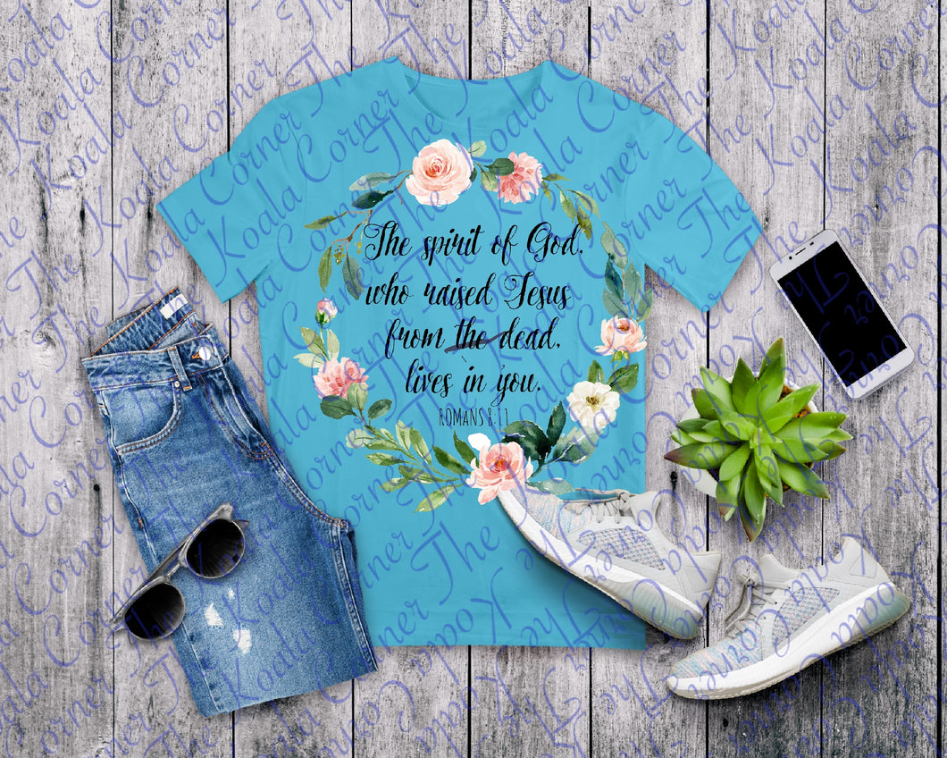 The spirit of God, who raised Jesus from the dead, lives in you ROMANS 8:11 Shirt